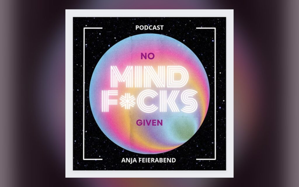 Cover des Podcasts No MIND F*CKS given von Anja Feierabend