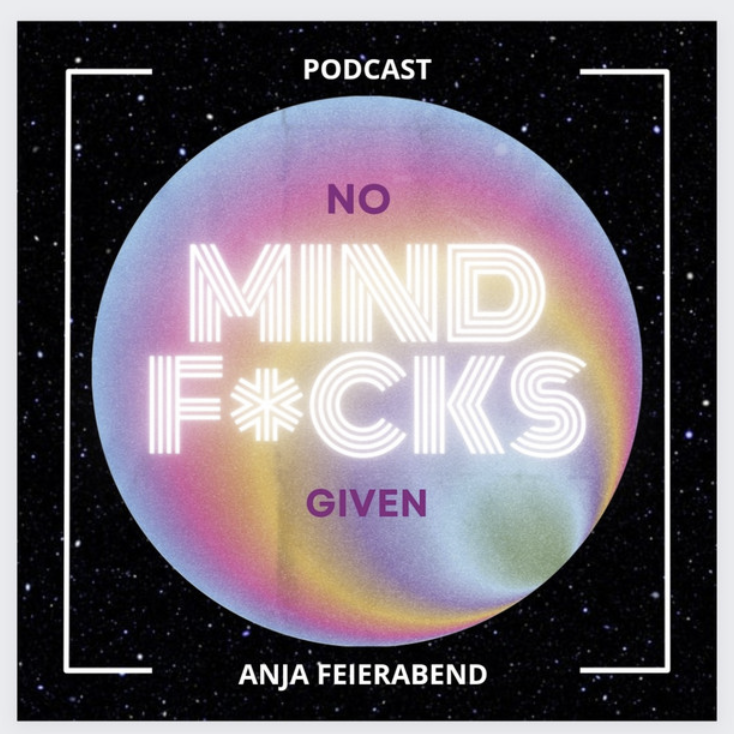 Podcast „No Mindf*cks Given“ von Anja Feierabend – Klarheit und mentale Stärke für ein selbstbestimmtes Leben